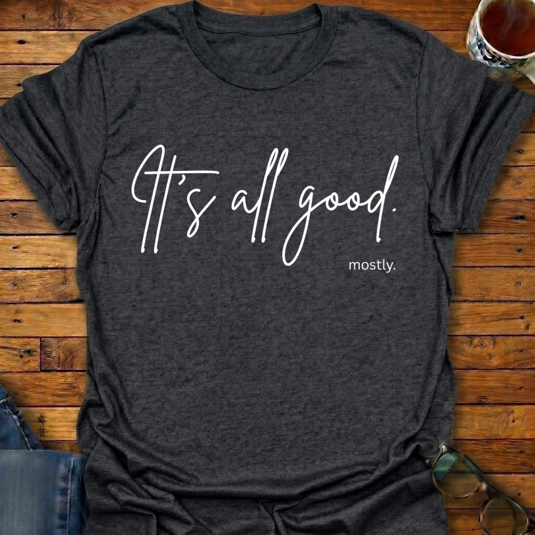 It's All Good, mostly. T-Shirt