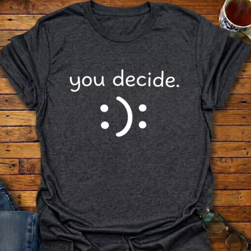 You Decide T-Shirt