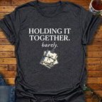 Holding It Together Barely T-Shirt