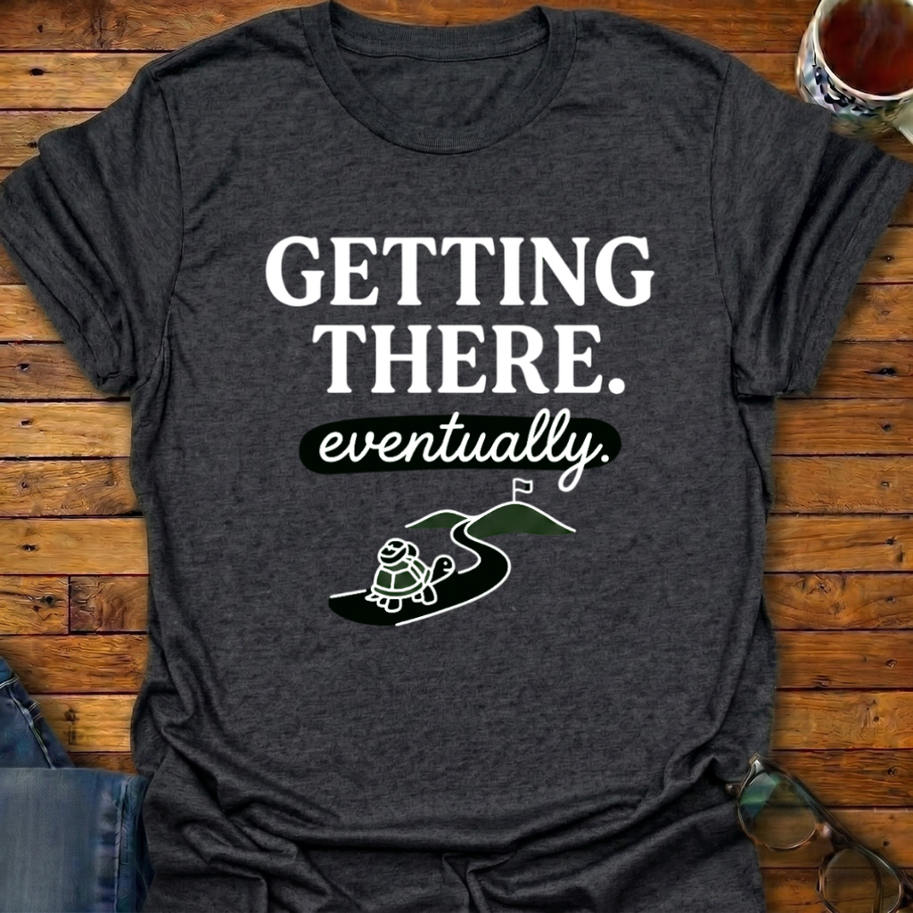 Getting There Eventually Turtle T-Shirt