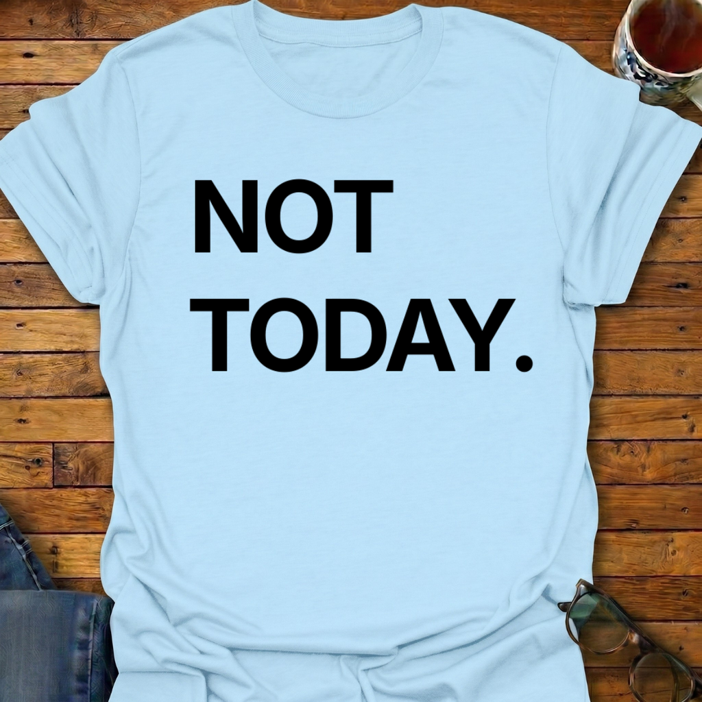 Not Today T-Shirt