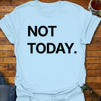 Not Today T-Shirt