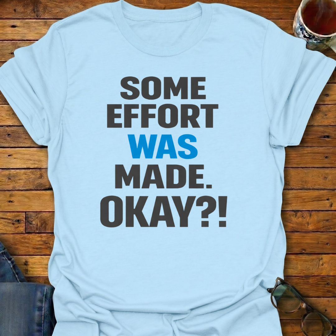 Some Effort Was Made T-Shirt