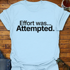 Effort was Attempted T-Shirt