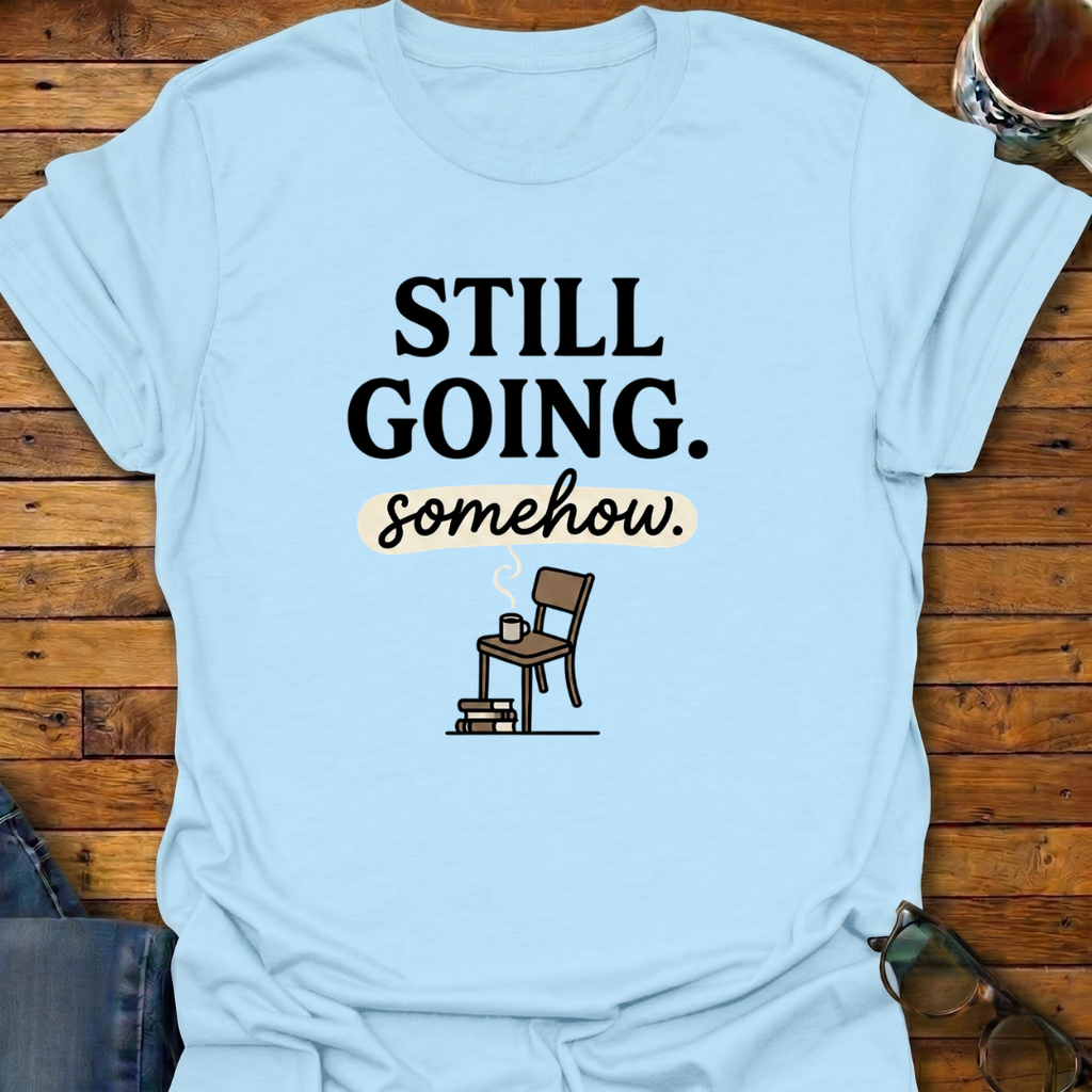 Still Going somehow T-Shirt