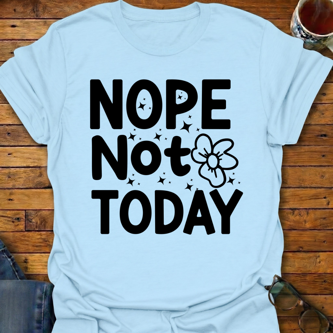 Nope-Not-Today T-Shirt