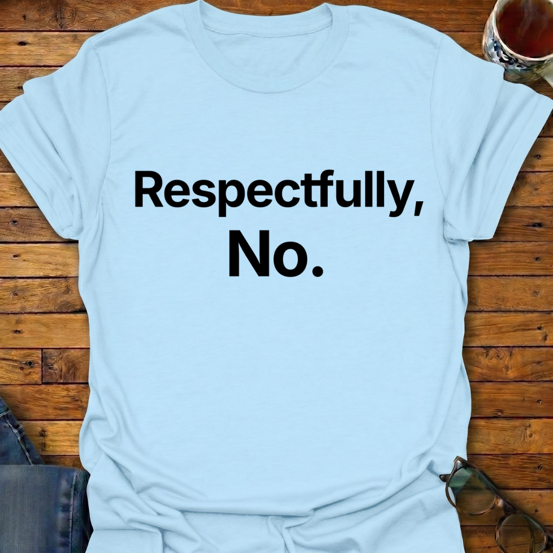 Respectfully, No T-Shirt