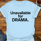 Unavailable For DRAMA T-Shirt