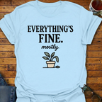 Everything's Fine Mostly Plant T-Shirt