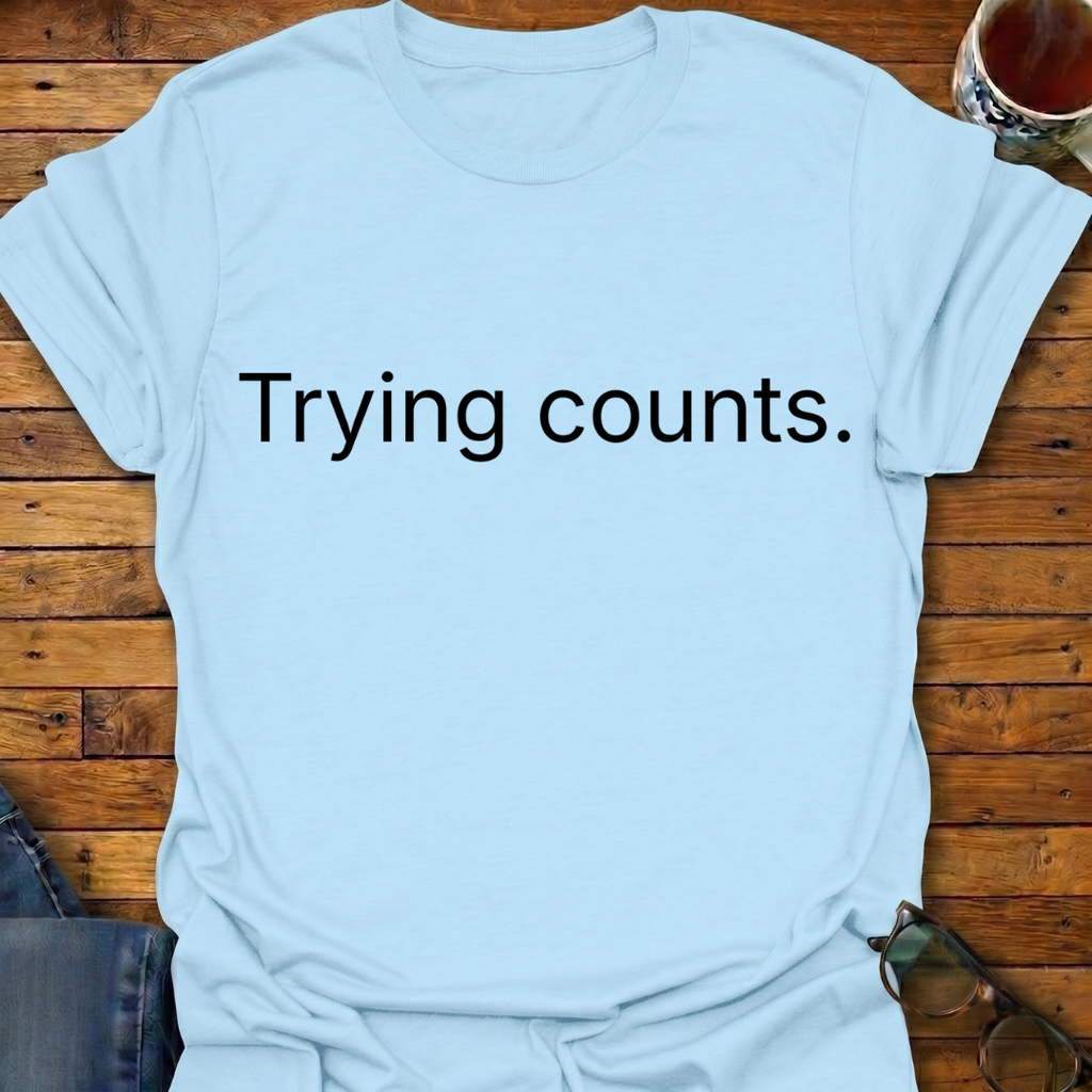 Trying Counts T-Shirt