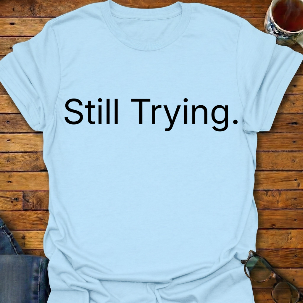 Still Trying T-Shirt