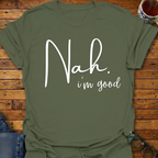 Nah. i'm good T-Shirt