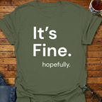 It's Fine. hopefully T-Shirt