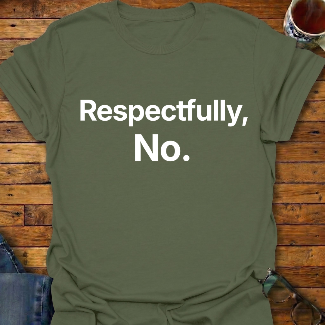Respectfully, No T-Shirt