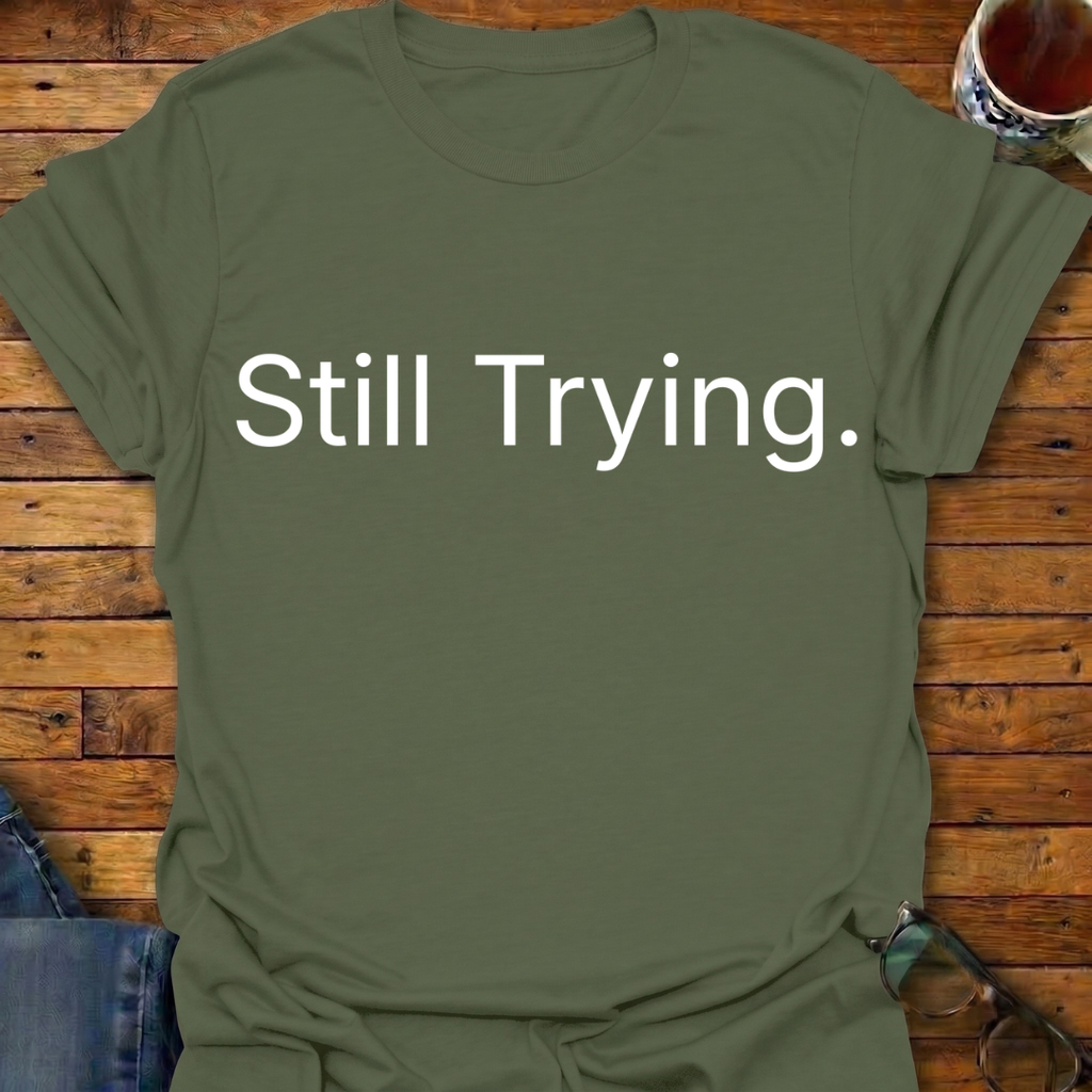 Still Trying T-Shirt