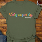Today is a good day allegedly T-Shirt