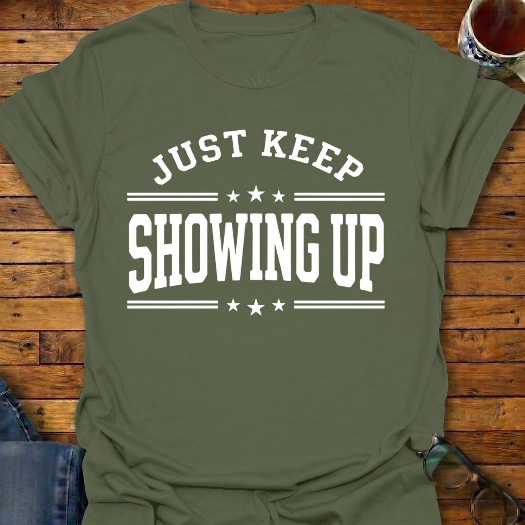 Keep Showing Up T-Shirt