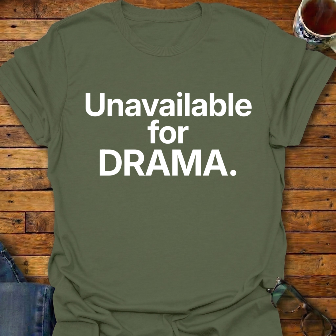 Unavailable For DRAMA T-Shirt