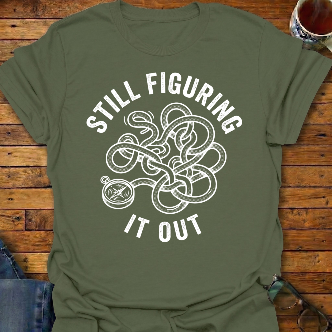 Still Figuring It Out T-Shirt