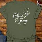 Believe Anyway Dandelion T-Shirt