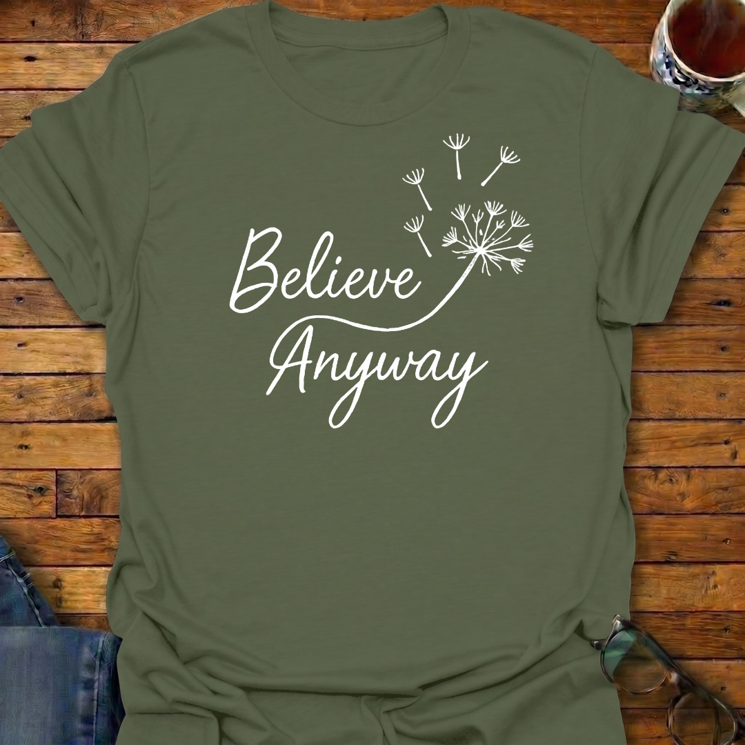 Believe Anyway Dandelion T-Shirt