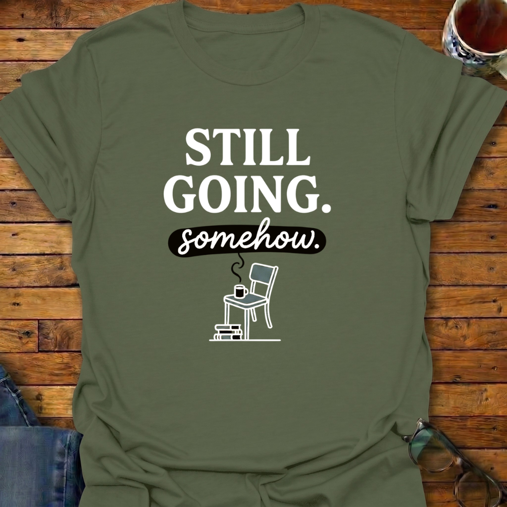 Still Going somehow T-Shirt