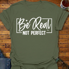 Be Real Not Perfect T-Shirt