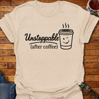 Unstoppable After Coffee T-Shirt