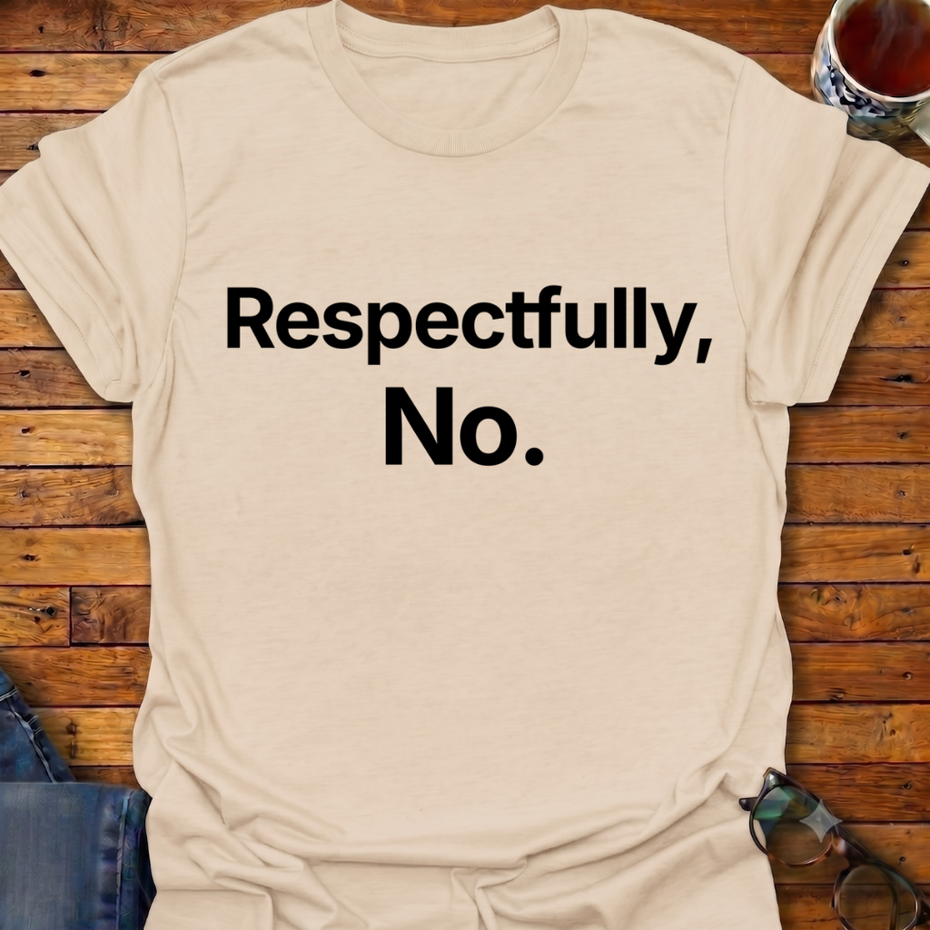 Respectfully, No T-Shirt