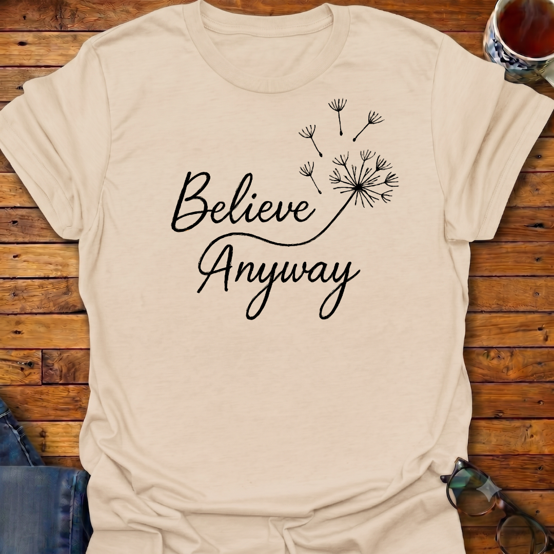 Believe Anyway Dandelion T-Shirt