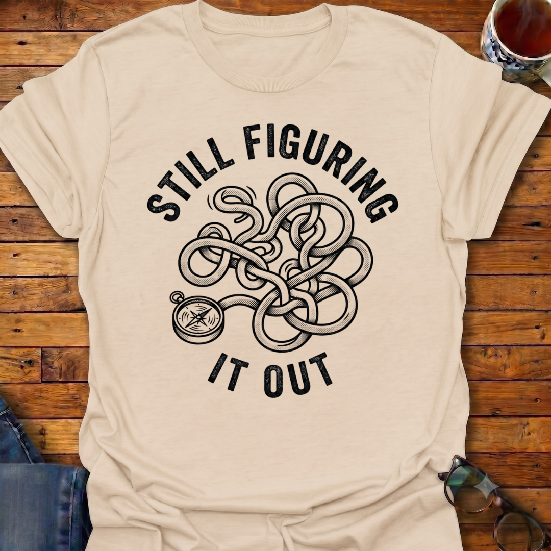 Still Figuring It Out T-Shirt