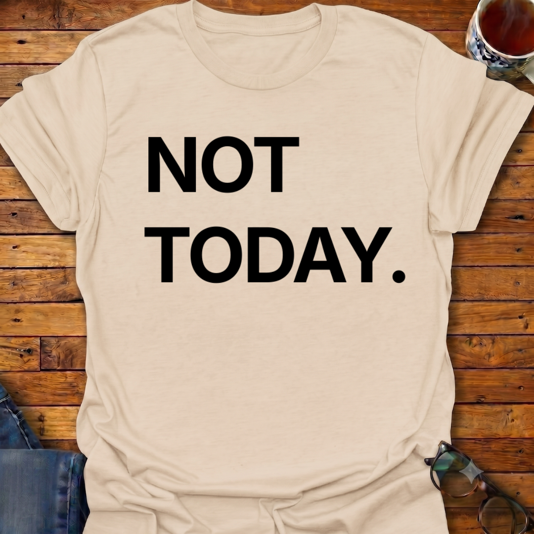 Not Today T-Shirt
