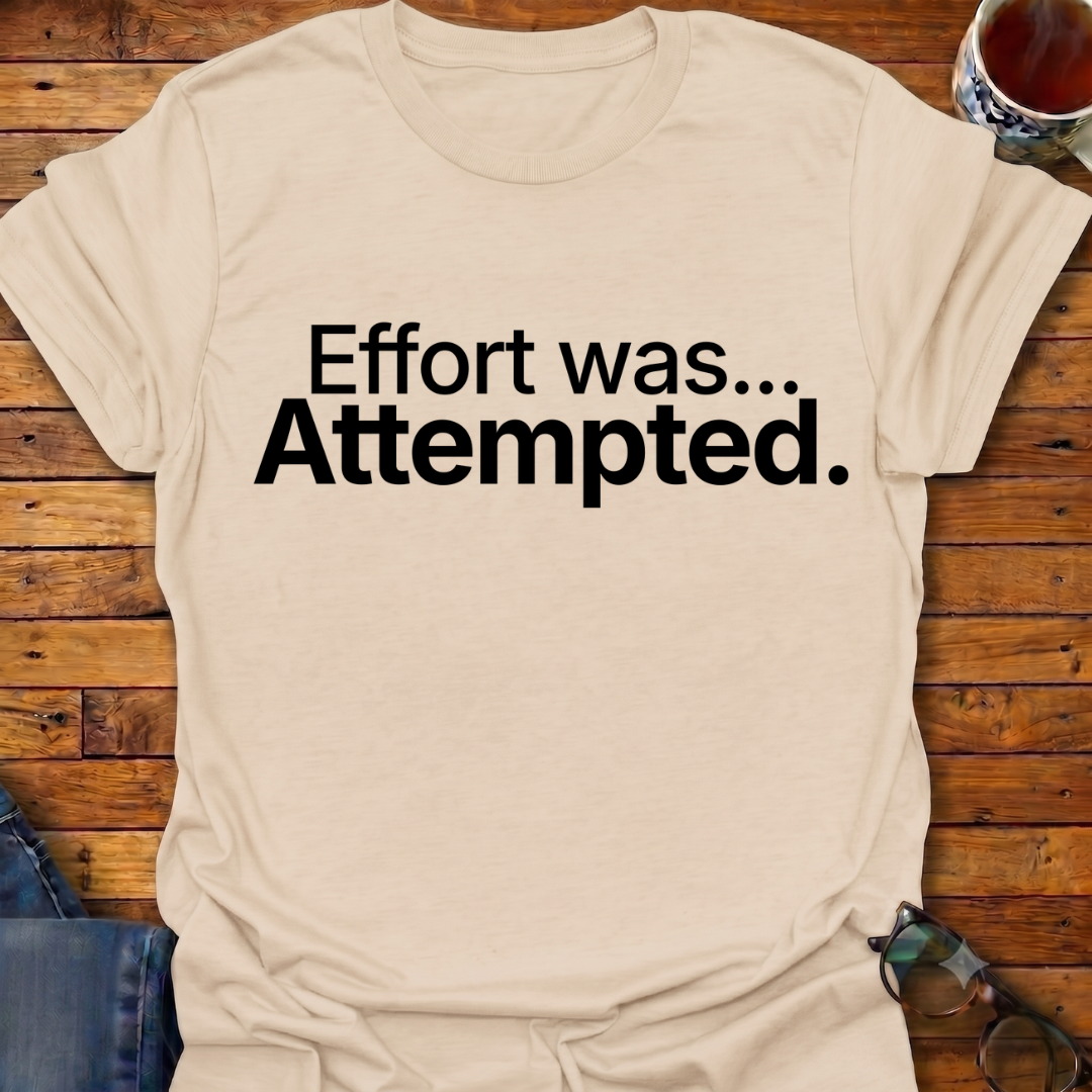 Effort was Attempted T-Shirt
