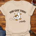 You Got This probably Duck T-Shirt