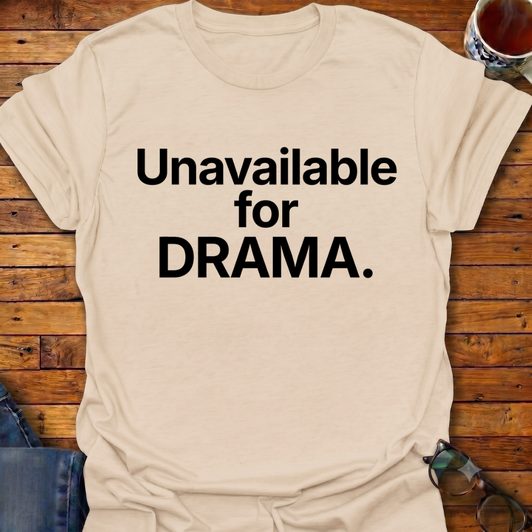 Unavailable For DRAMA T-Shirt