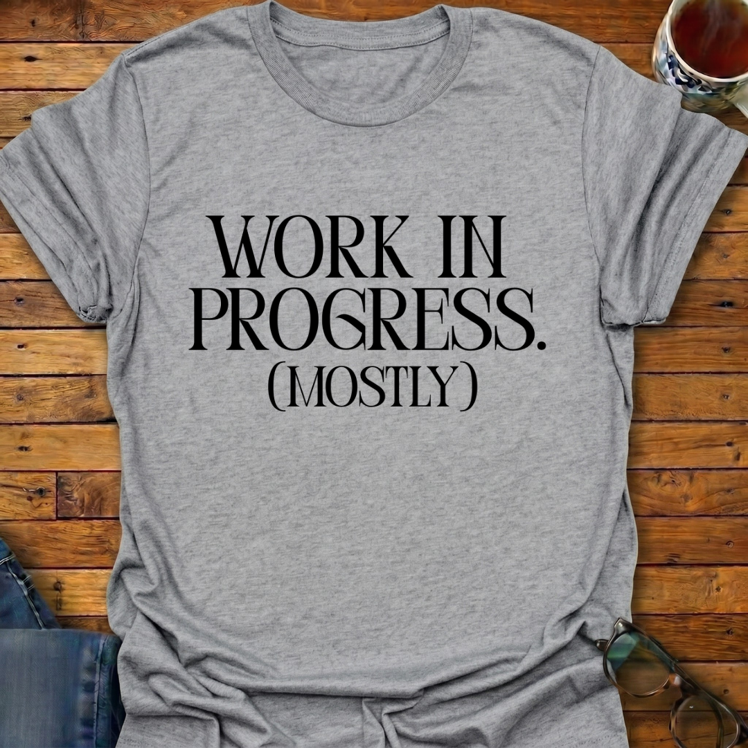 Work In Progress (Mostly) T-Shirt