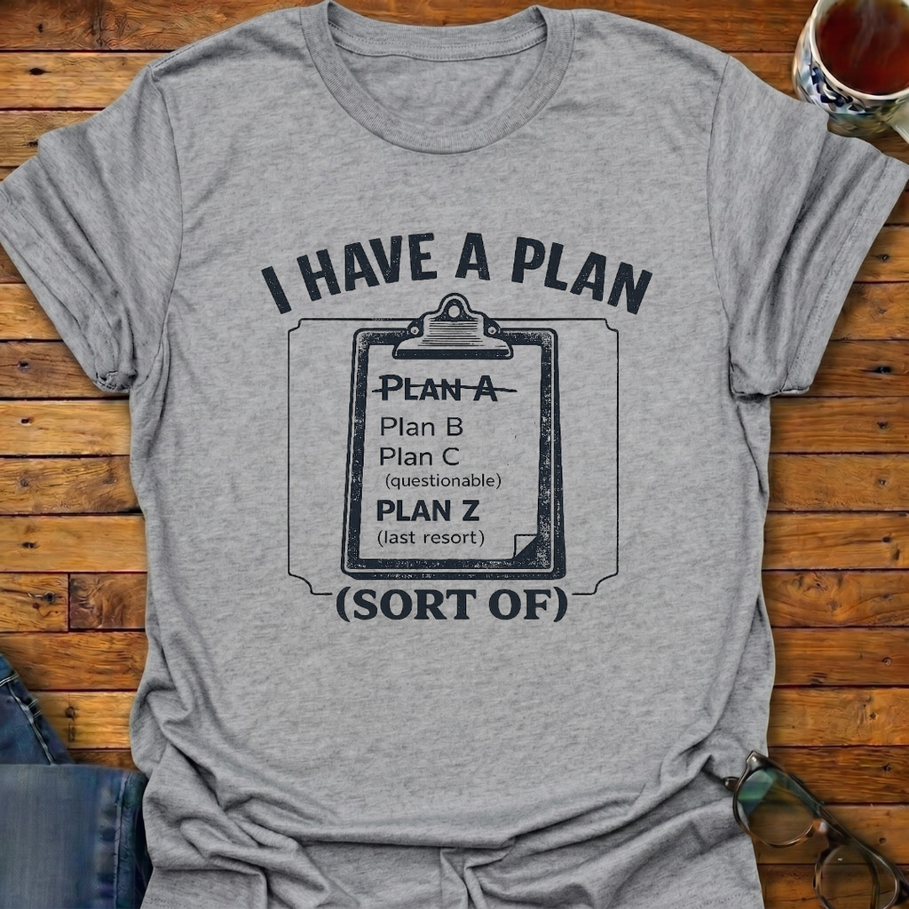 I Have A Plan (sort of) T-Shirt