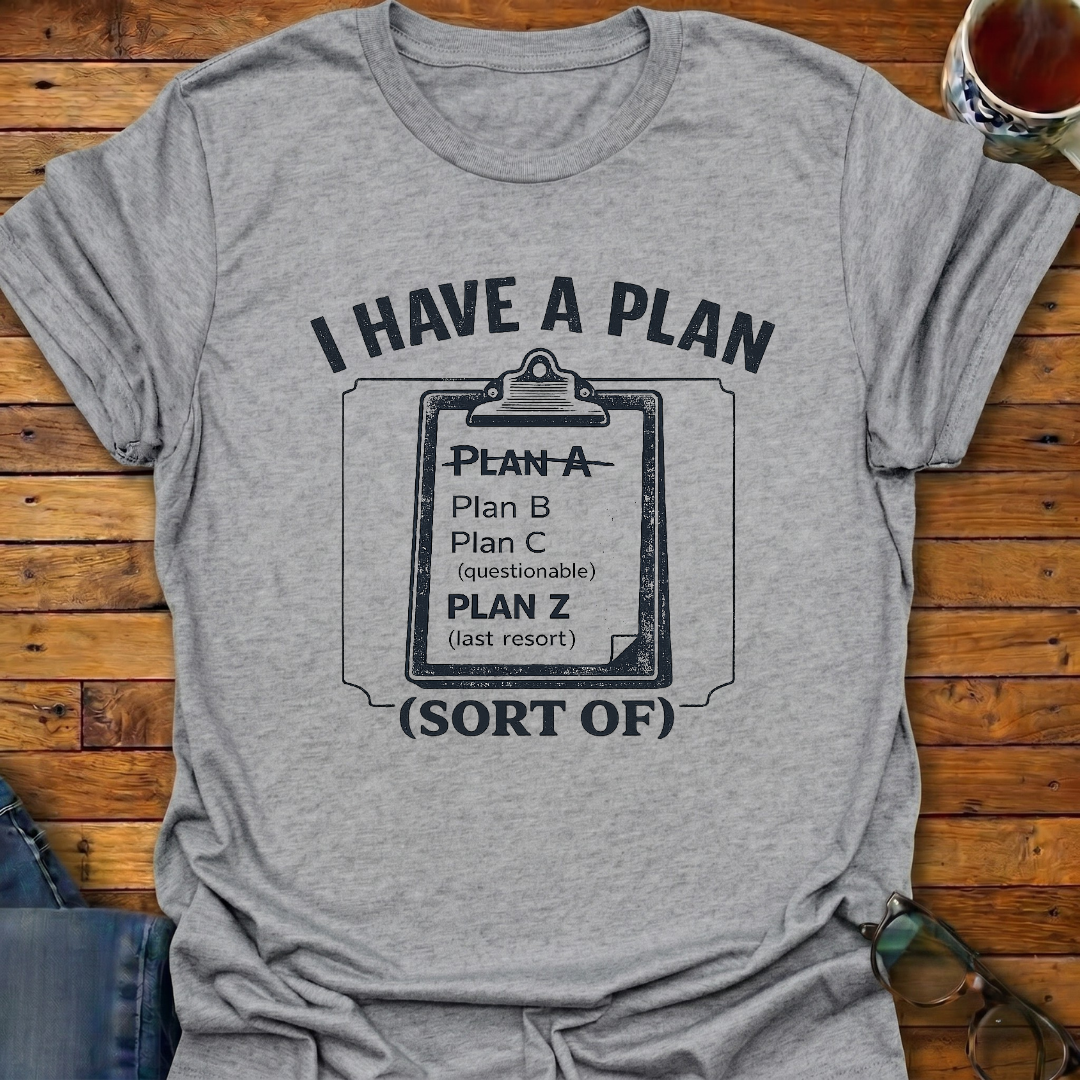 I Have A Plan (sort of) T-Shirt