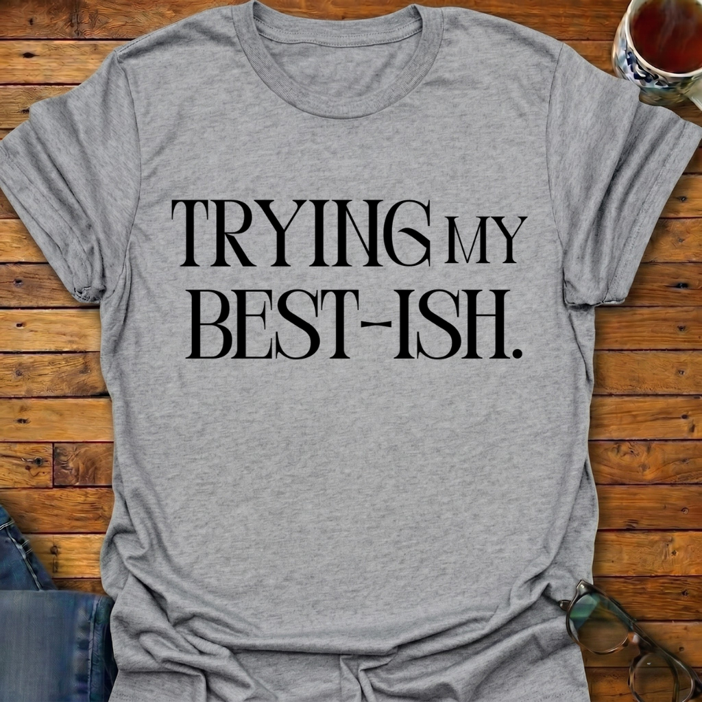 Trying My Best-ish T-Shirt