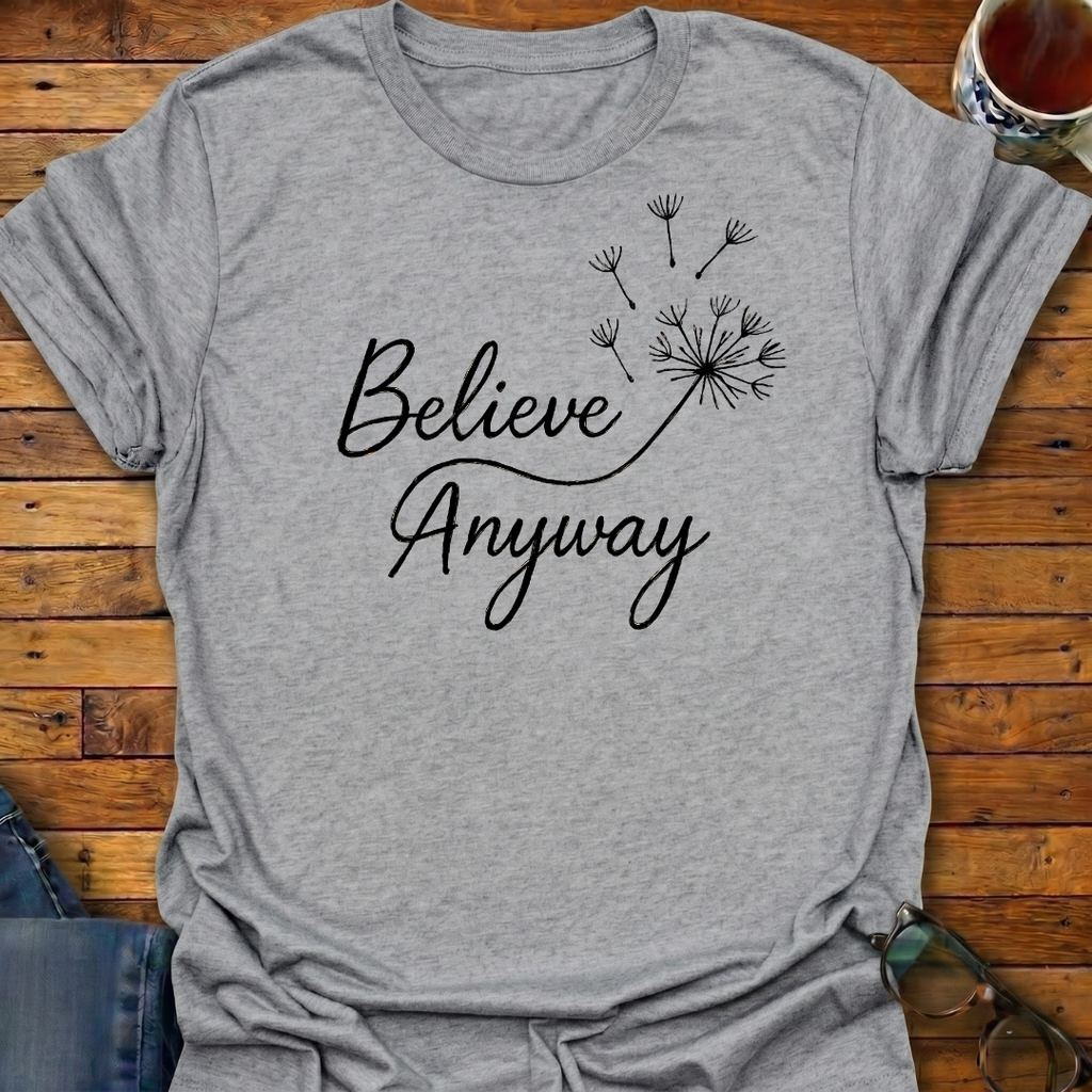 Believe Anyway Dandelion T-Shirt