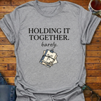 Holding It Together Barely T-Shirt