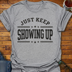 Keep Showing Up T-Shirt