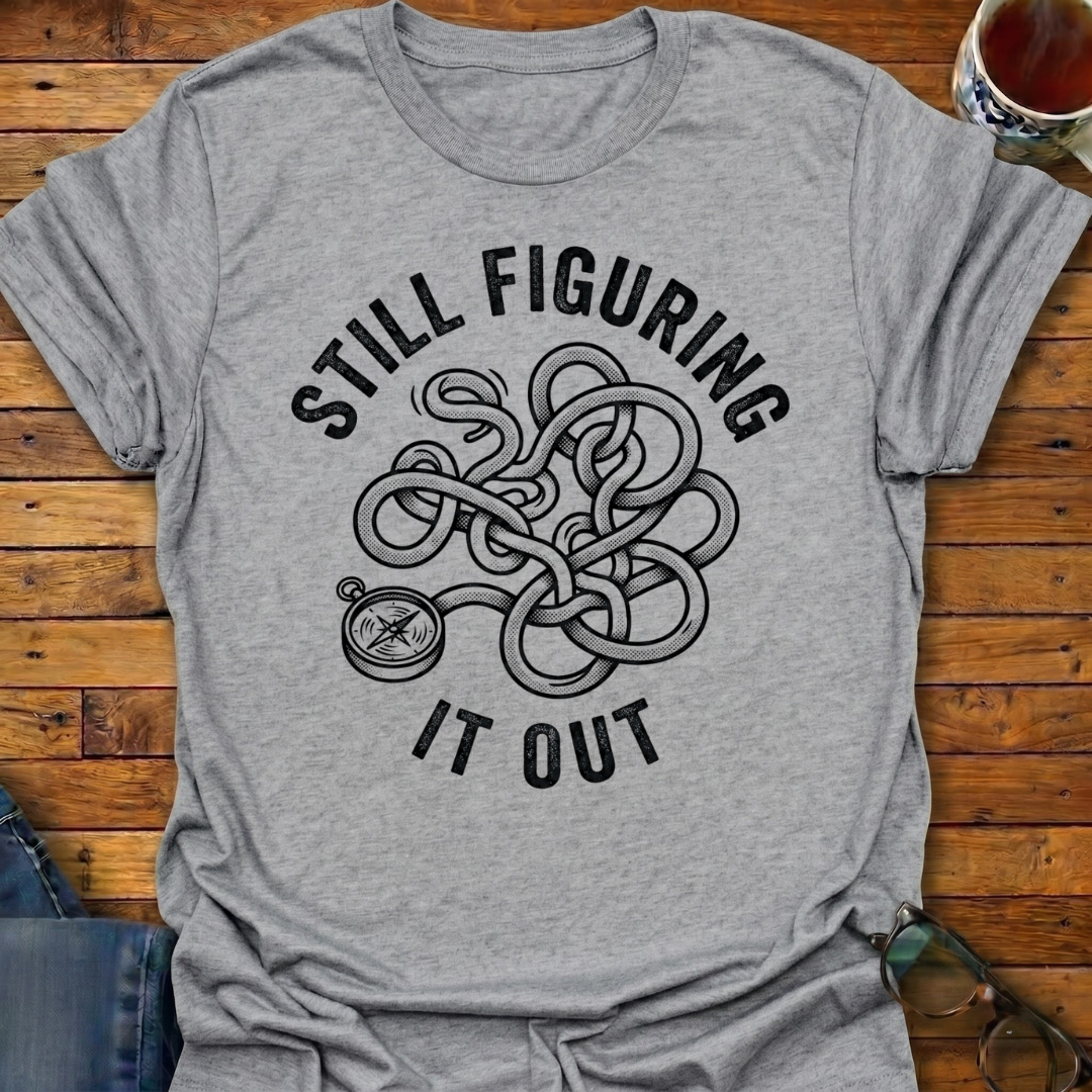Still Figuring It Out T-Shirt