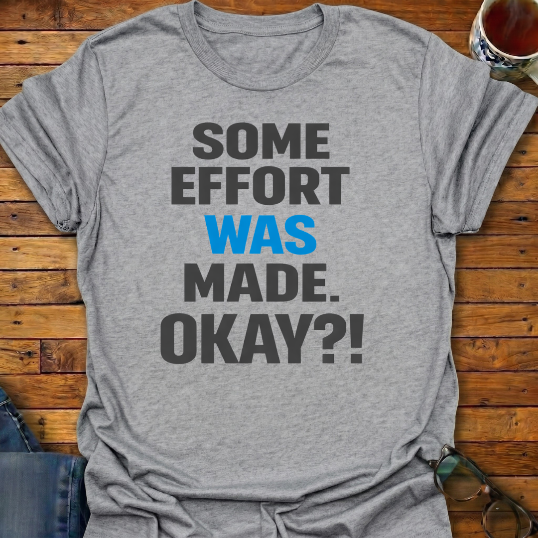 Some Effort Was Made T-Shirt