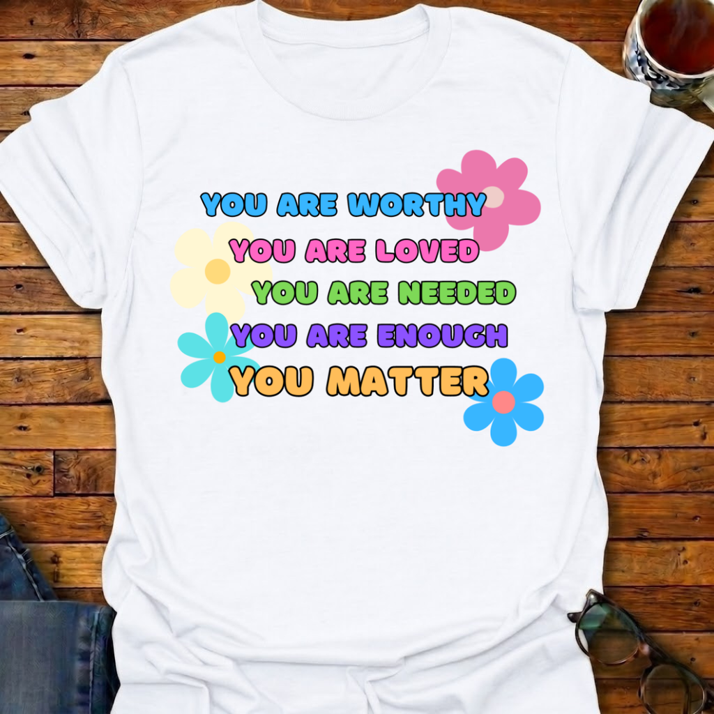 You Are Worthy T-Shirt