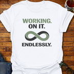 Working On It Endlessly T-Shirt