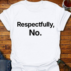 Respectfully, No T-Shirt