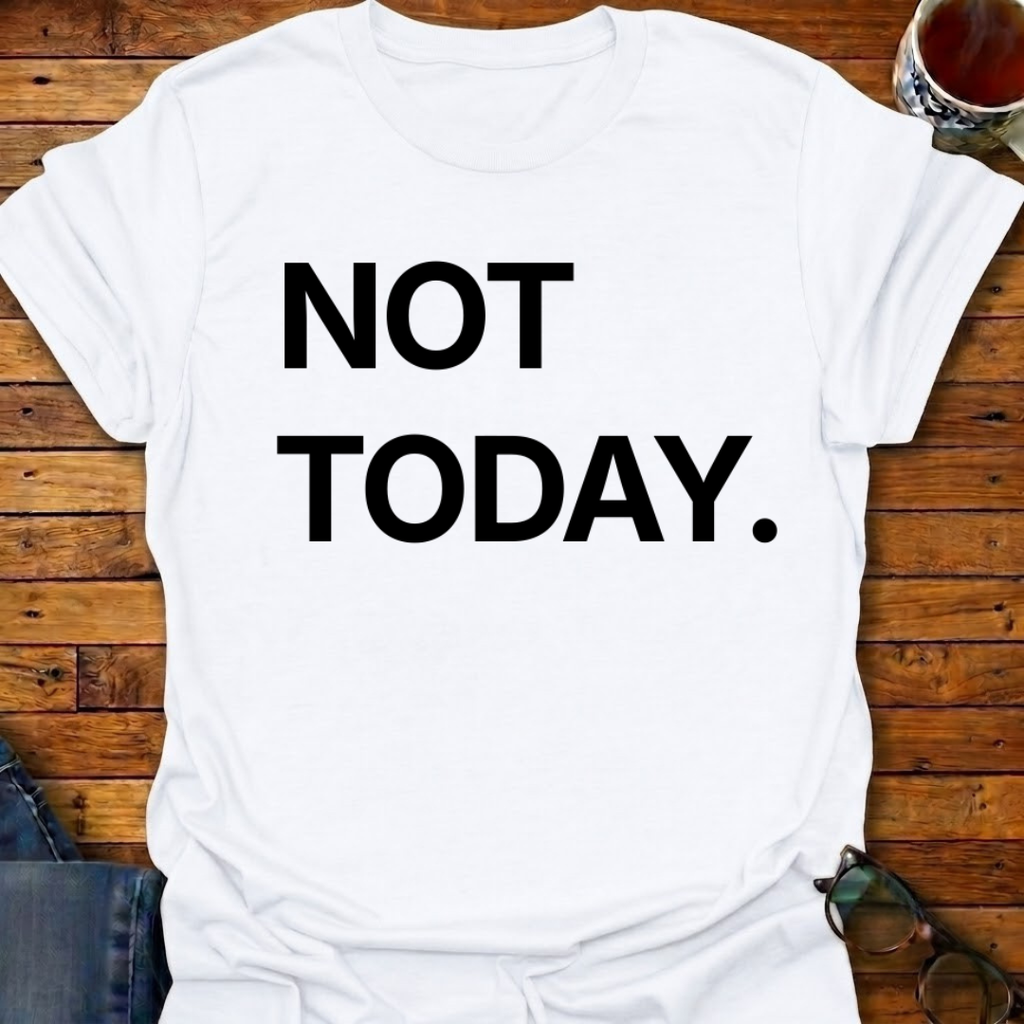 Not Today T-Shirt