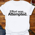 Effort was Attempted T-Shirt