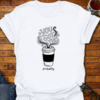 You Got This Prob Coffee T-Shirt
